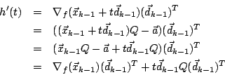 \begin{eqnarray*}
h'(t) &=&
\nabla_f(\vec{x}_{k-1}+t\vec{d}_{k-1}) (\vec{d}_{k...
...c{x}_{k-1})(\vec{d}_{k-1})^T + t\vec{d}_{k-1}Q(\vec{d}_{k-1})^T
\end{eqnarray*}