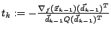 $t_k := -\frac{\nabla_f(\vec{x}_{k-1})(\vec{d}_{k-1})^T}
{\vec{d}_{k-1}Q(\vec{d}_{k-1})^T}$