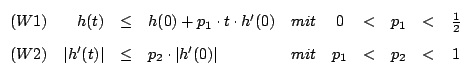 $
\begin{array}{lrcllccccc}
(W1) & h(t) & \le & h(0)+p_1 \cdot t \cdot h'(0) &...
...h'(t)\vert & \le & p_2 \cdot \vert h'(0)\vert &mit&p_1&<&p_2&<&1
\end{array}
$