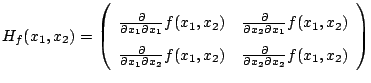 $ H_f(x_1,x_2) =
\left(
\begin{array}{ccc}
\frac{ \partial}{\partial x_1 \par...
...\frac{ \partial}{\partial x_2 \partial x_2} f(x_1,x_2)
\end{array}
\right)
$