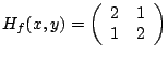 $ H_f(x,y) =
\left(
\begin{array}{cc}
2 & 1 \cr
1 &2
\end{array}
\right)
$