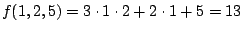 $f(1,2,5)=3\cdot 1\cdot 2 + 2\cdot 1 +5=13$